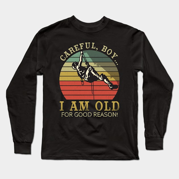 Careful Boy I’m this Old For A Reason - Rock climbing Long Sleeve T-Shirt by dreadtwank